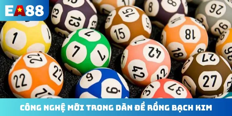 Công nghệ mới trong dàn đề rồng bạch kim
