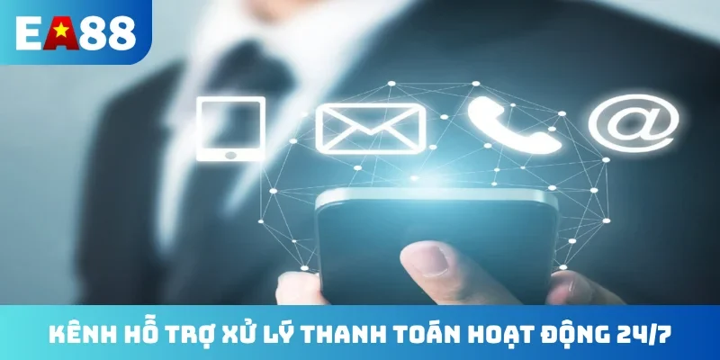 Kênh hỗ trợ xử lý thanh toán hoạt động 24/7