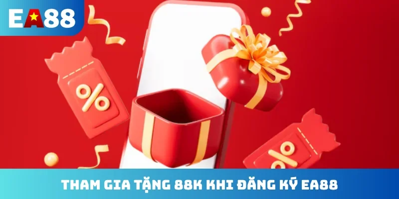 Tham gia tặng 88K khi đăng ký EA88