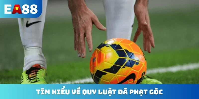 Tìm hiểu về quy luật đá phạt góc