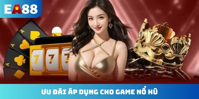 Ưu đãi áp dụng cho game nổ hũ