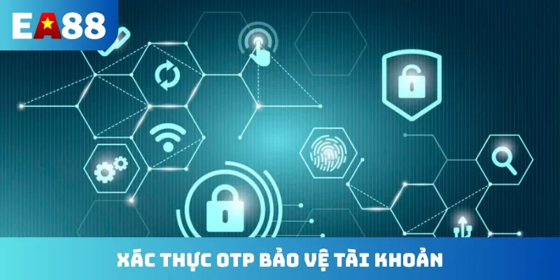 Xác thực OTP bảo vệ tài khoản